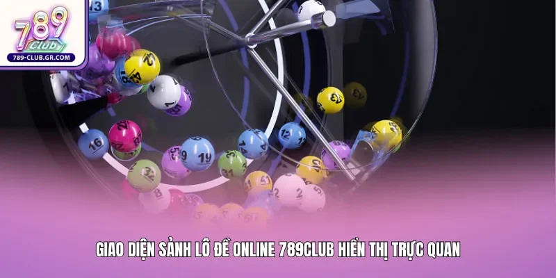Giao diện sảnh lô đề online 789club hiển thị trực quan bảng chốt số công nghệ mới