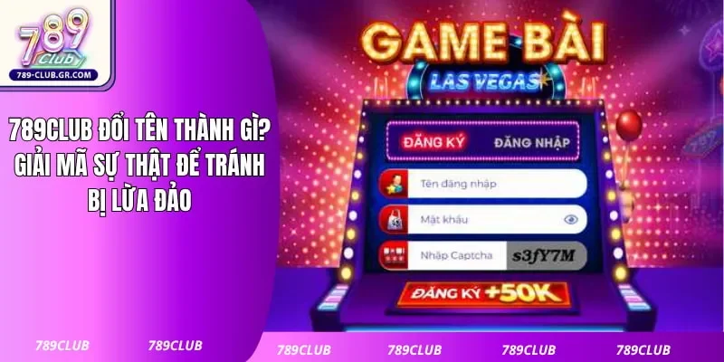 789club Đổi Tên Thành Gì? Giải Mã Sự Thật Để Tránh Bị Lừa Đảo