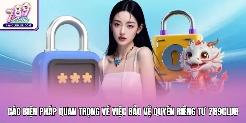 Các biện pháp quan trọng về việc bảo vệ quyền riêng tư tại 789club Các biện pháp quan trọng về việc bảo vệ quyền riêng tư tại 789club