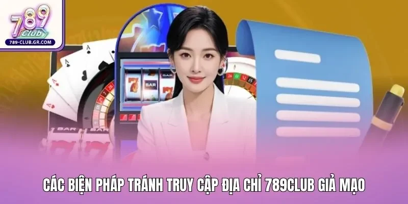 Các biện pháp tránh truy cập địa chỉ 789club giả mạo Các biện pháp tránh truy cập địa chỉ 789club giả mạo