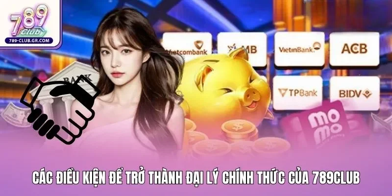 Các điều kiện để trở thành đại lý chính thức của 789club Các điều kiện để trở thành đại lý chính thức của 789club