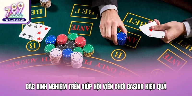 Các kinh nghiệm giúp hội viên chơi casino hiệu quả