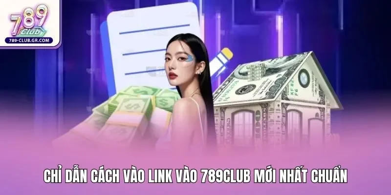Chỉ dẫn cách vào link vào 789club mới nhất chuẩn Chỉ dẫn cách vào link vào 789club mới nhất chuẩn