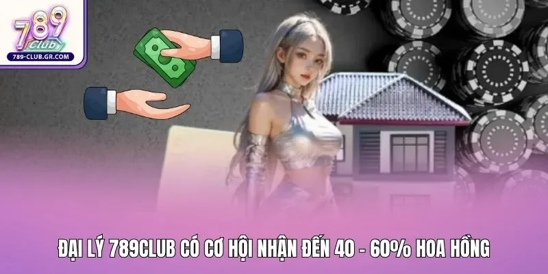 Đại lý 789club có cơ hội nhận đến 40 - 60% hoa hồng Đại lý 789club có cơ hội nhận đến 40 - 60% hoa hồng