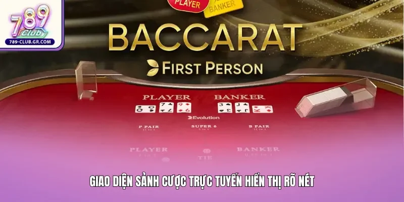 Sảnh cược trực tuyến hiển thị rõ nét giúp người chơi áp dụng công thức đánh Baccarat 789club