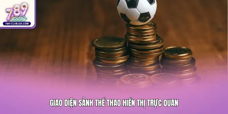Sảnh thể thao hiển thị trực quan giúp người chơi áp dụng cách soi kèo bóng đá tại 789club