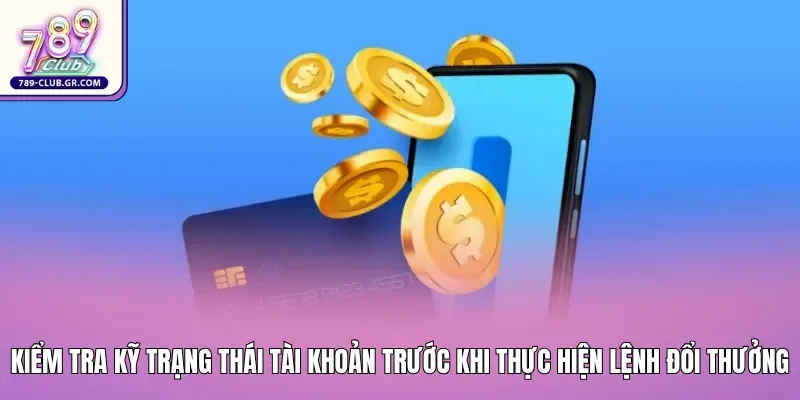 Người chơi cần kiểm tra kỹ trạng thái tài khoản trước khi thực hiện lệnh đổi thưởng