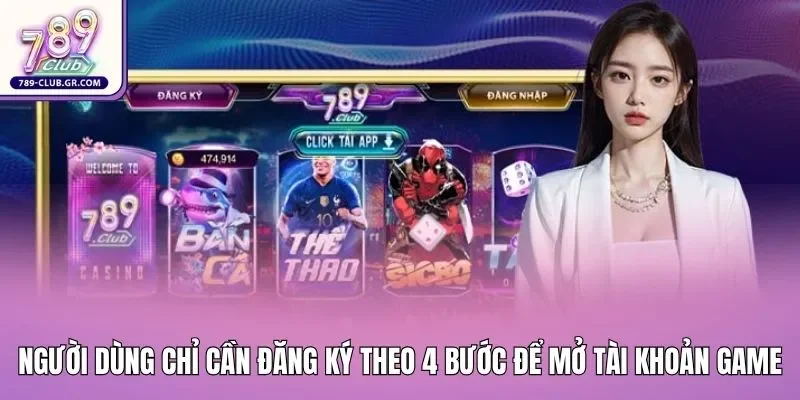 Người dùng chỉ cần đăng ký theo 4 bước để mở tài khoản game 