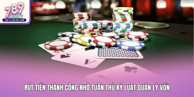 Người chơi thực hiện lệnh rút tiền thành công nhờ tuân thủ kỷ luật quản lý vốn