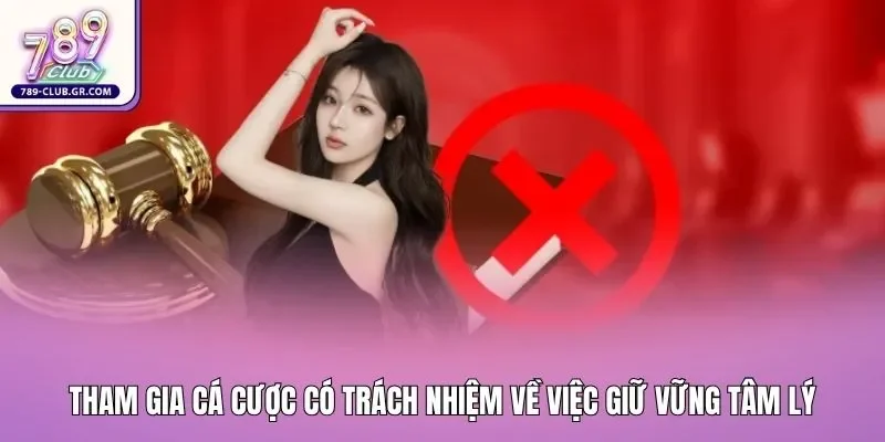 Tham gia cá cược có trách nhiệm về việc giữ vững tâm lý Tham gia cá cược có trách nhiệm về việc giữ vững tâm lý