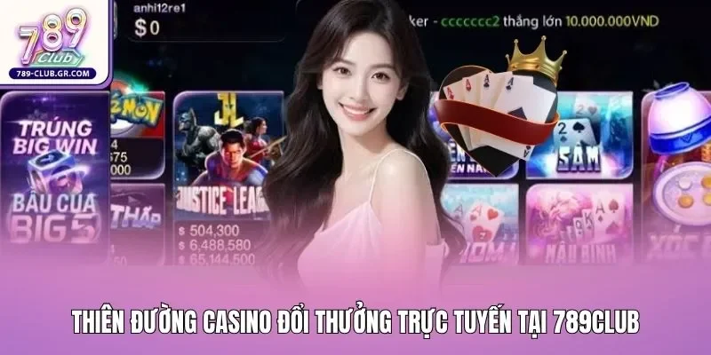 Thiên đường Casino đổi thưởng trực tuyến tại 789club Thiên đường Casino đổi thưởng trực tuyến tại 789club