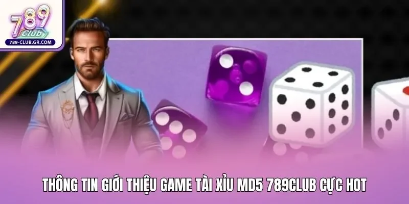 Thông tin giới thiệu game tài xỉu MD5 789club cực hot Thông tin giới thiệu game tài xỉu MD5 789club cực hot