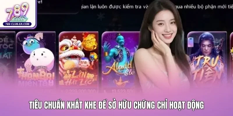 Những tiêu chuẩn khắt khe để thành công sở hữu chứng chỉ hoạt động Những tiêu chuẩn khắt khe để thành công sở hữu chứng chỉ hoạt động