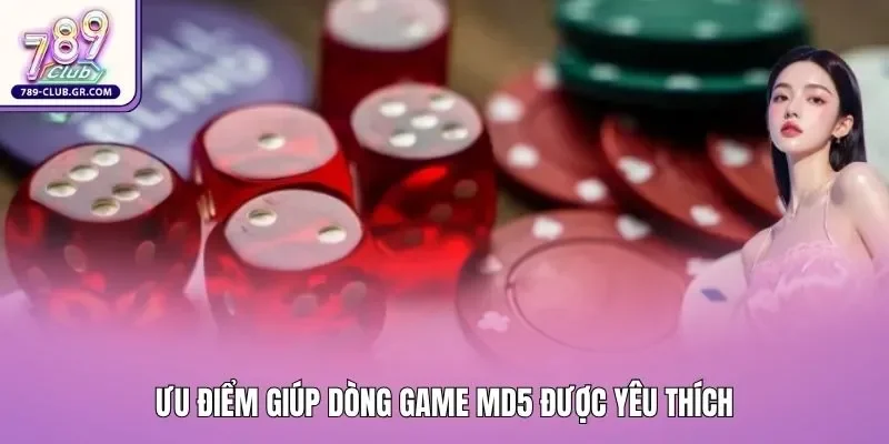 Ưu điểm giúp dòng game MD5 được yêu thích Ưu điểm giúp dòng game MD5 được yêu thích